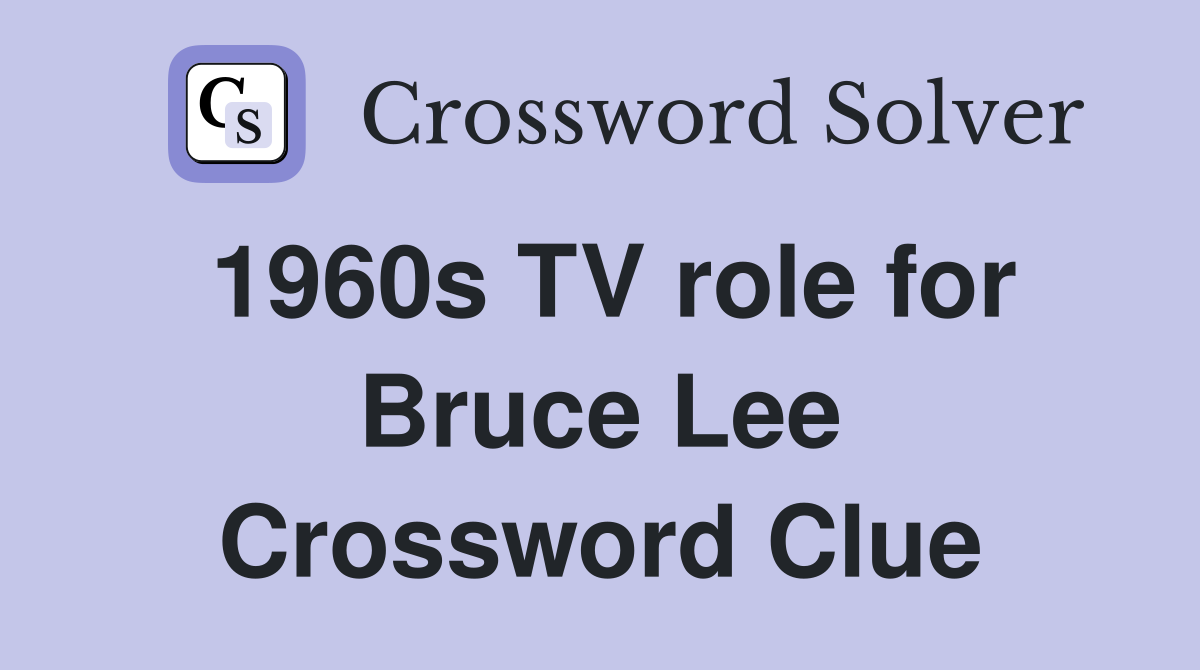 1960s TV role for Bruce Lee Crossword Clue