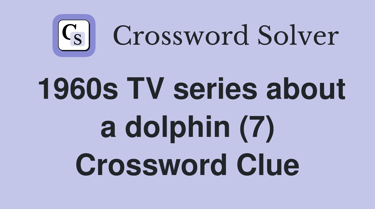 1960s TV series about a dolphin (7) Crossword Clue