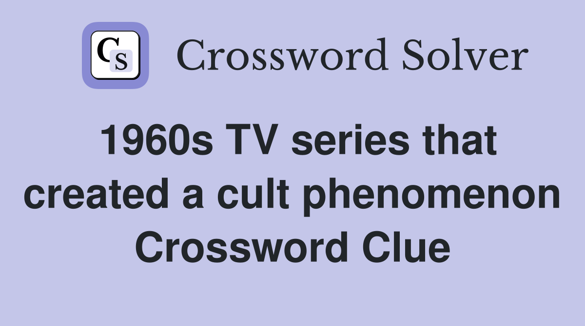 1960s TV series that created a cult phenomenon Crossword Clue