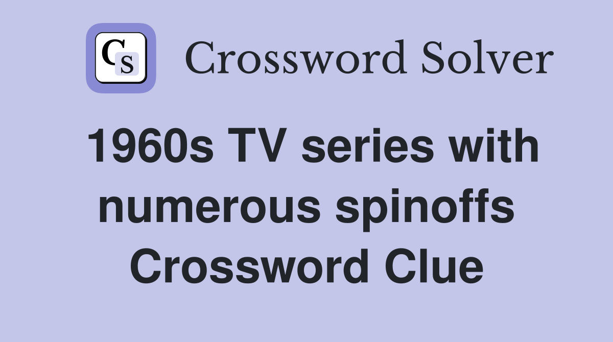1960s TV series with numerous spinoffs Crossword Clue