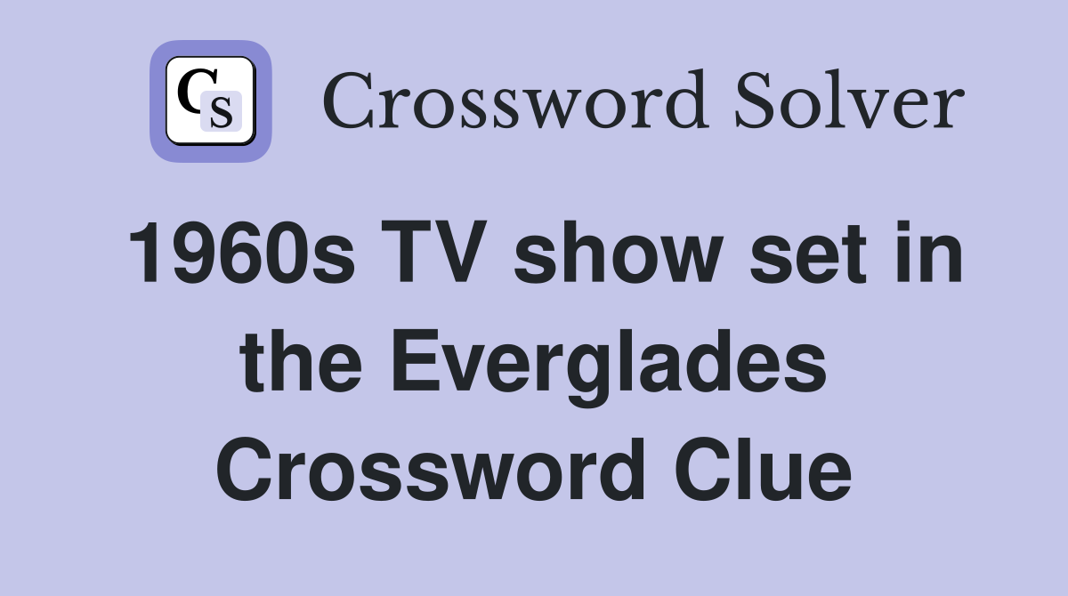 1960s TV show set in the Everglades Crossword Clue