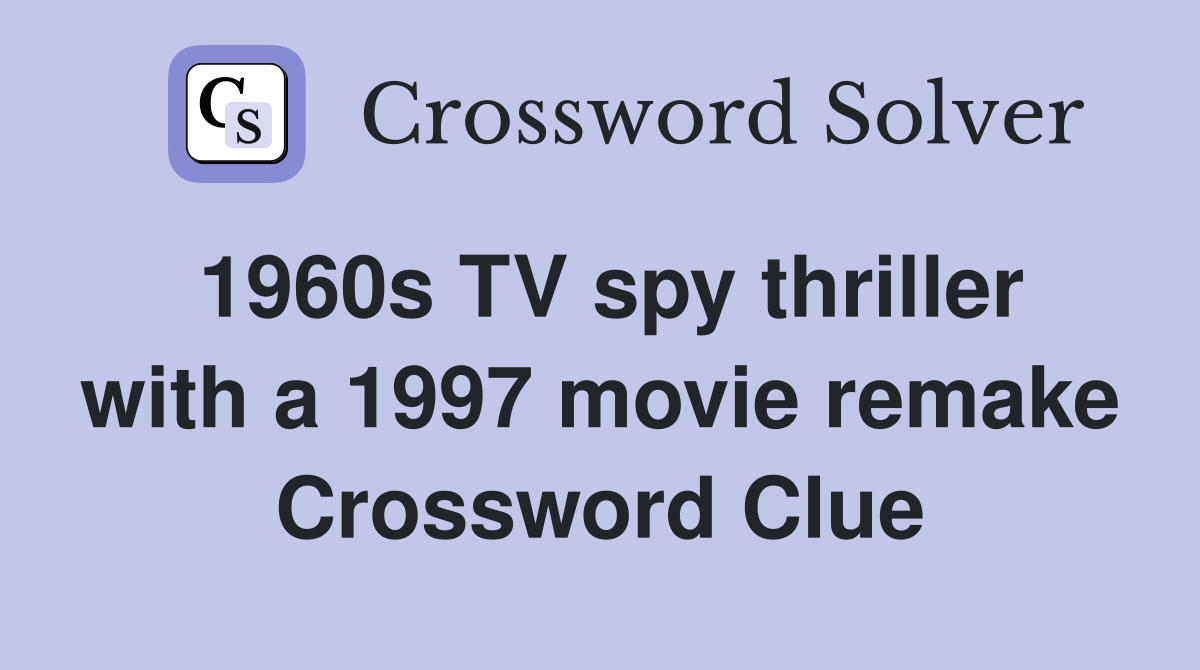 1960s TV spy thriller with a 1997 movie remake Crossword Clue