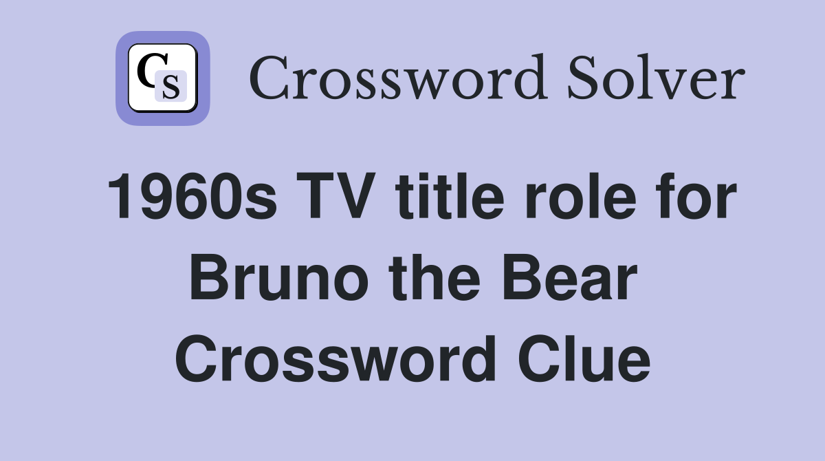 1960s TV title role for Bruno the Bear Crossword Clue