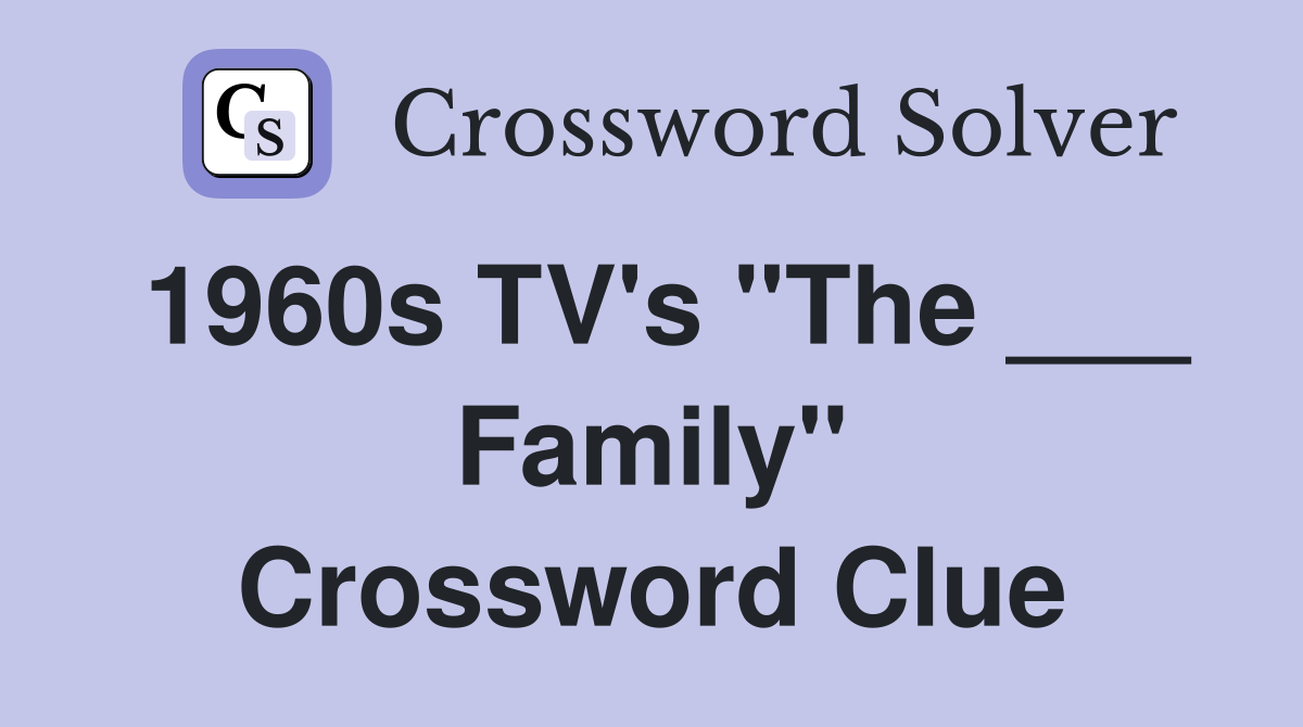 1960s TV's "The ___ Family" Crossword Clue