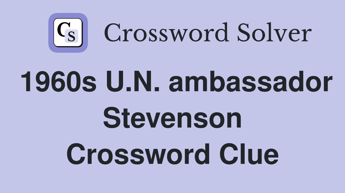 1960s U.N. ambassador Stevenson Crossword Clue