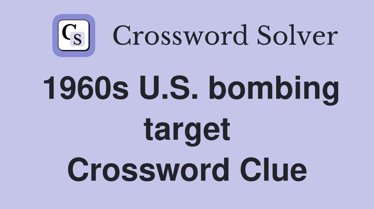 1960s U.S. bombing target Crossword Clue