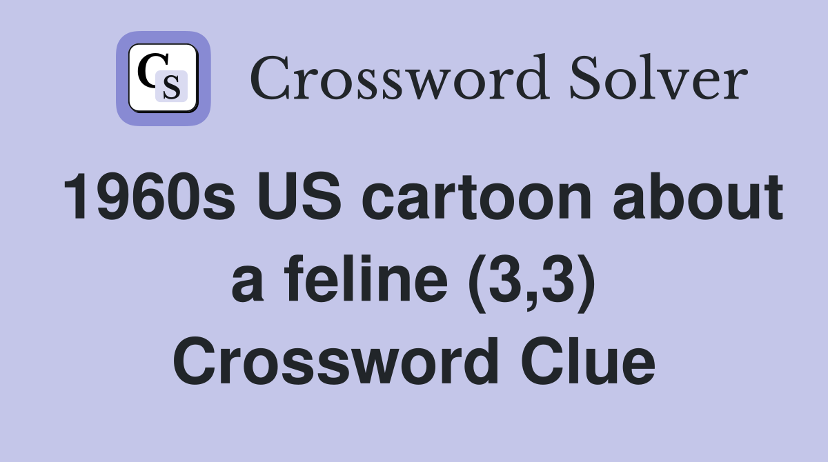 1960s US cartoon about a feline (3,3) Crossword Clue
