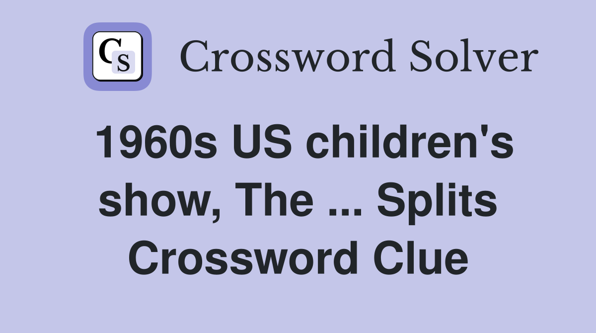 1960s US children's show, The ... Splits Crossword Clue