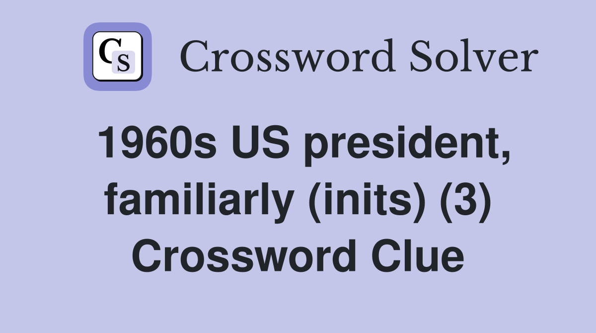 1960s US president, familiarly (inits) (3) Crossword Clue