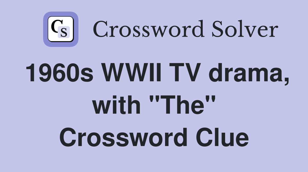 1960s WWII TV drama, with "The" Crossword Clue