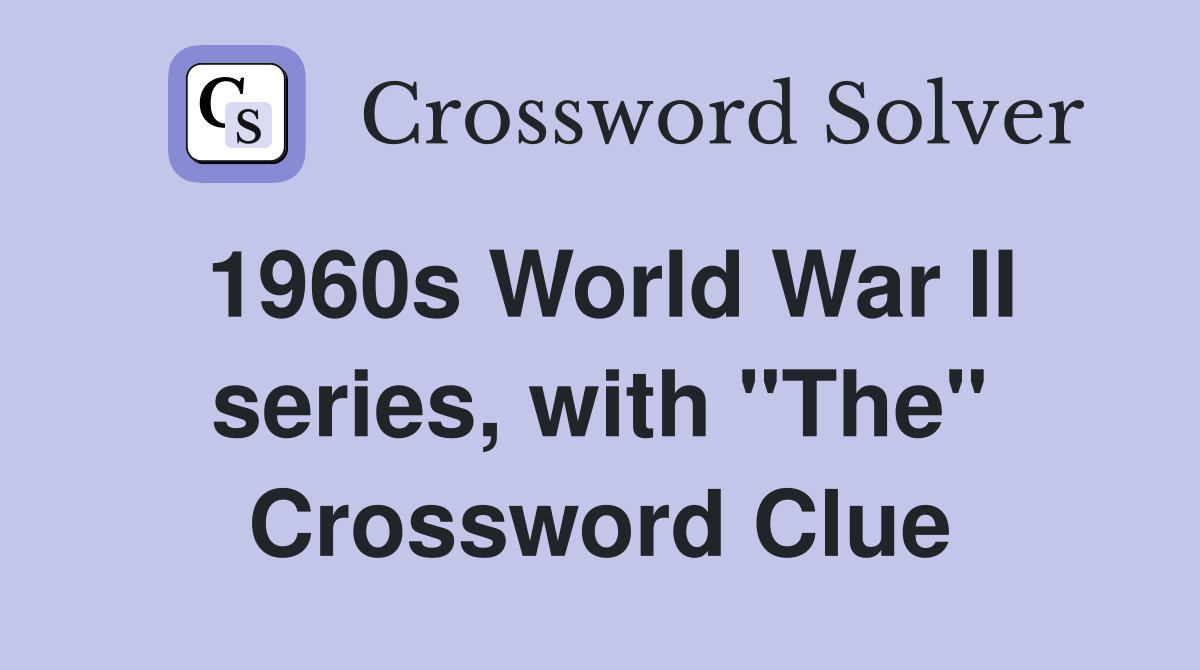 1960s World War II series, with "The" Crossword Clue