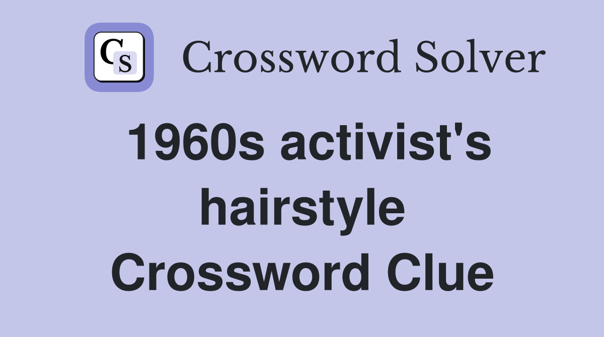 1960s activist's hairstyle Crossword Clue