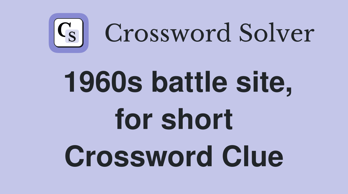 1960s battle site, for short Crossword Clue