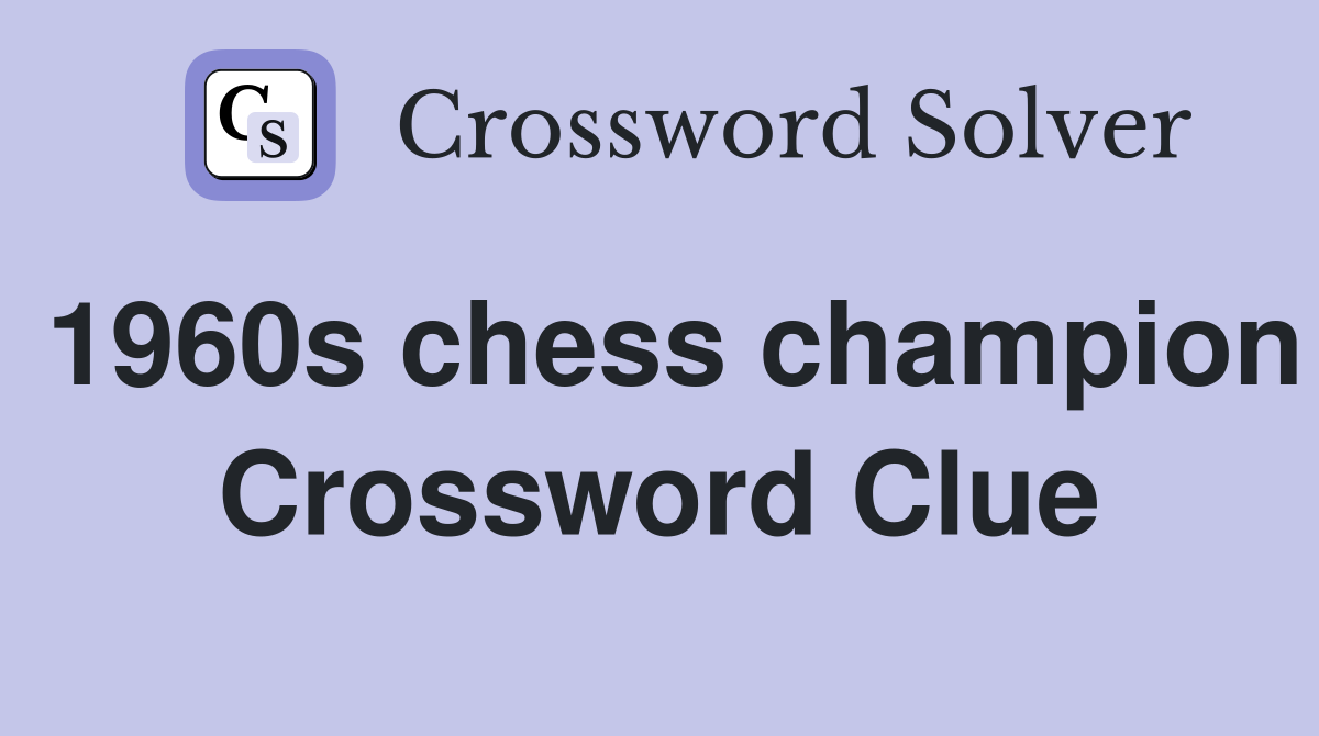 1960s chess champion Crossword Clue