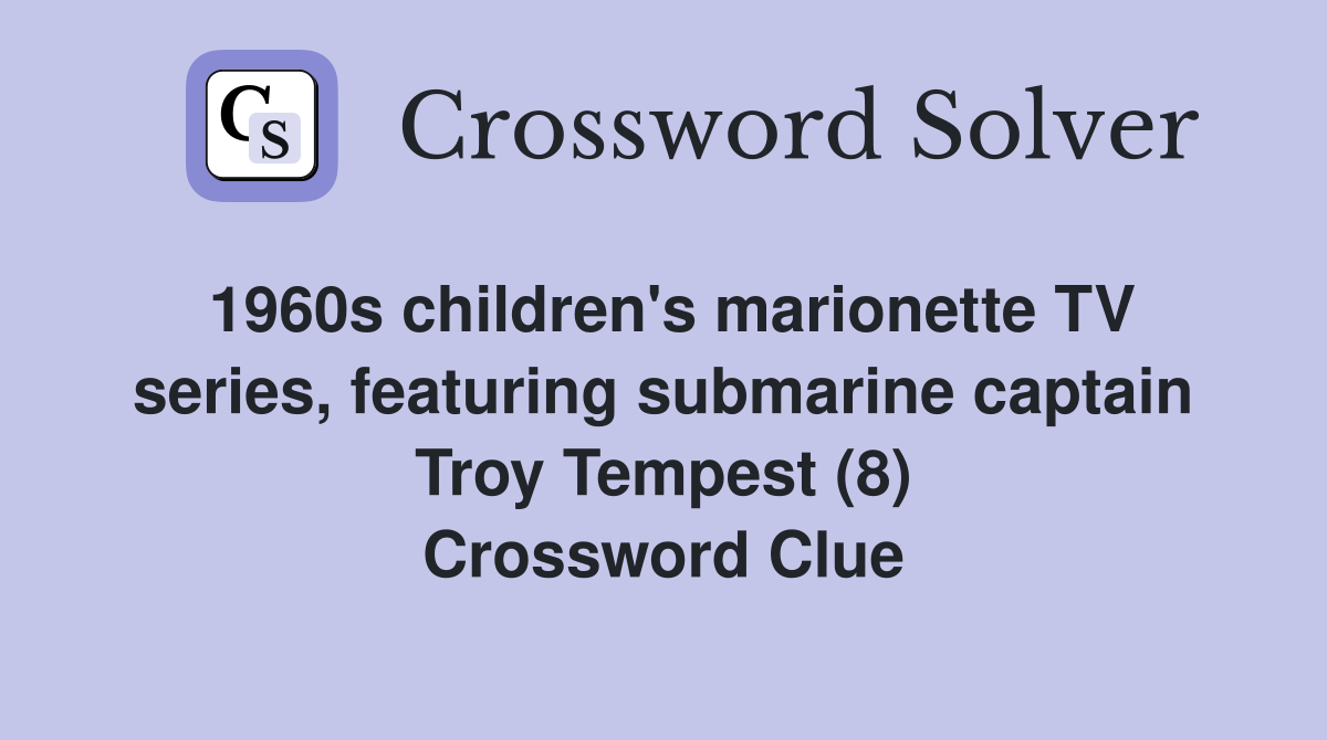 1960s children's marionette TV series, featuring submarine captain Troy Tempest (8) Crossword Clue