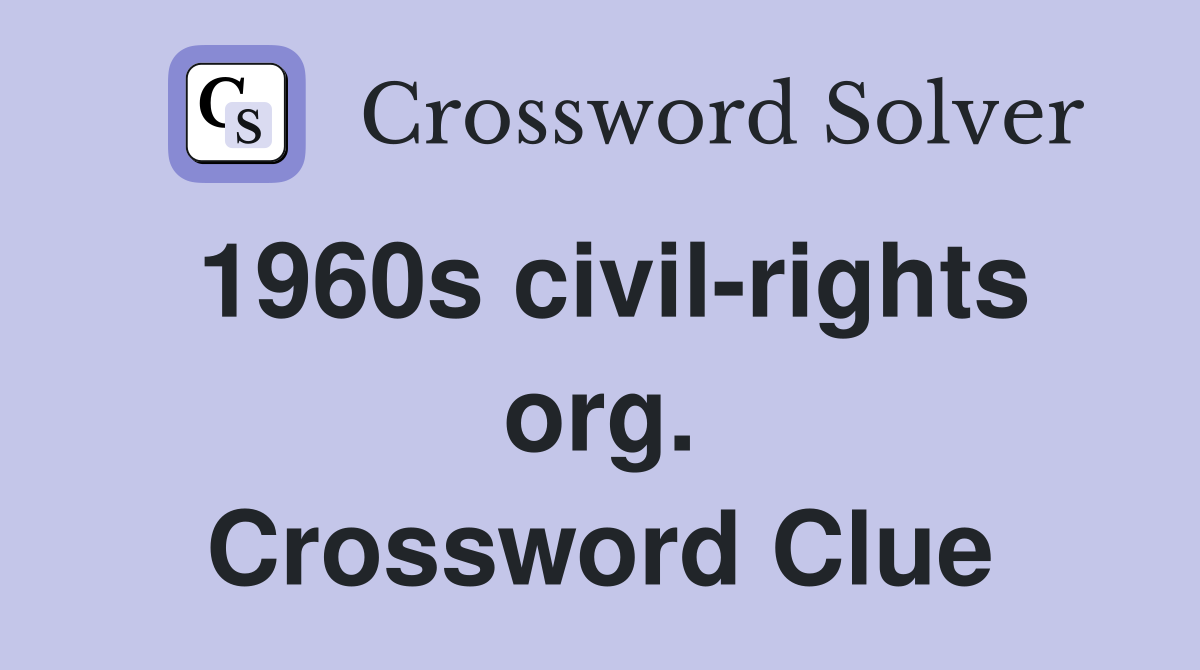 1960s civil-rights org. Crossword Clue