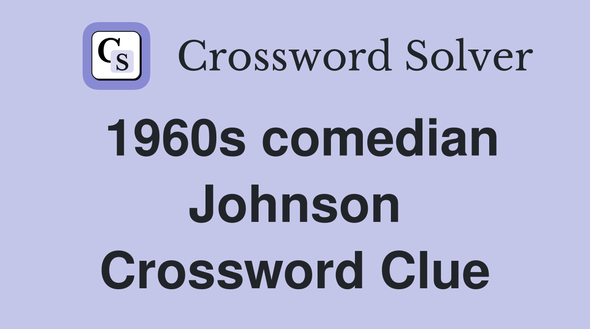 1960s comedian Johnson Crossword Clue