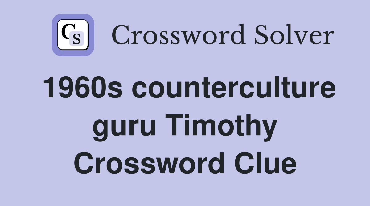 1960s counterculture guru Timothy Crossword Clue