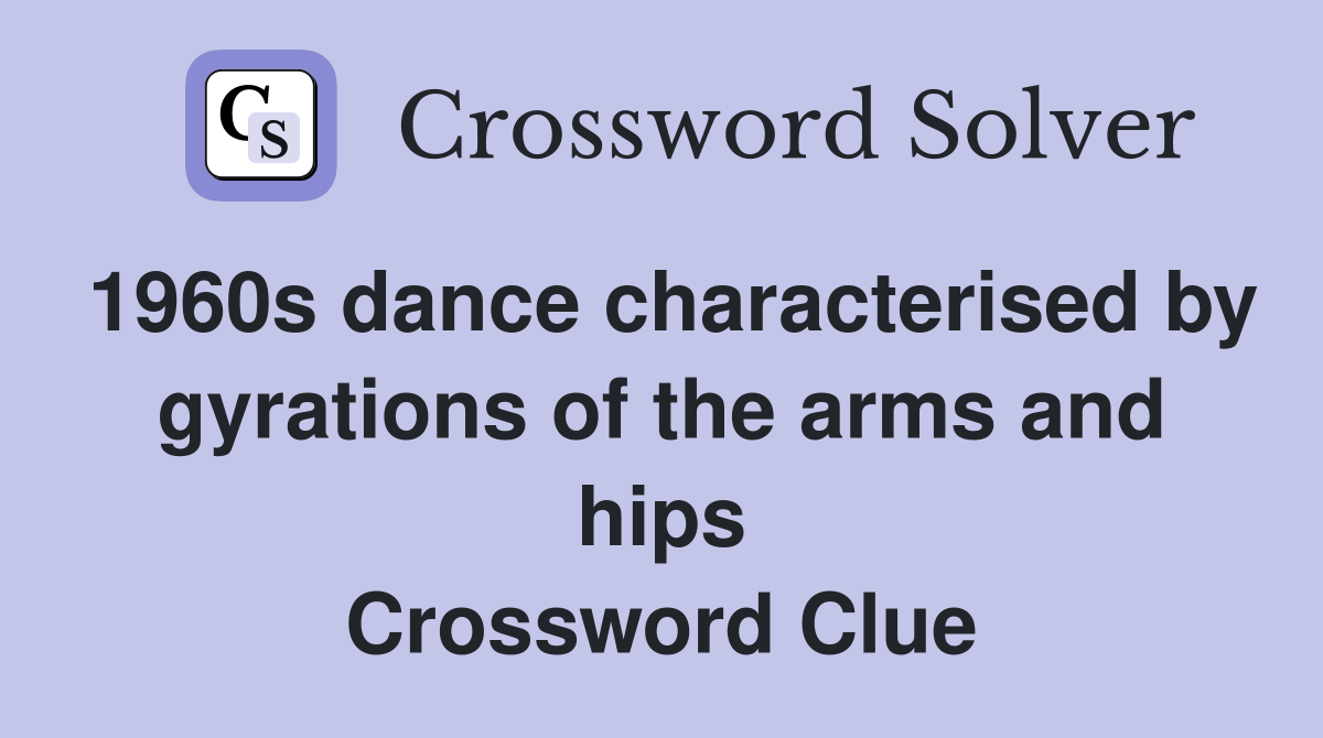 1960s dance characterised by gyrations of the arms and hips Crossword Clue