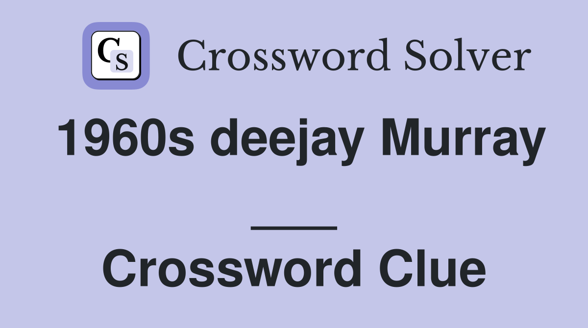 1960s deejay Murray ___ Crossword Clue