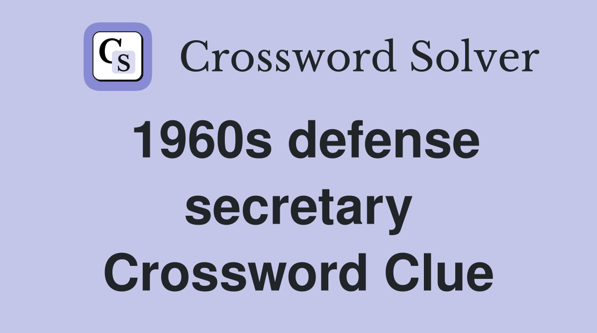 1960s defense secretary Crossword Clue