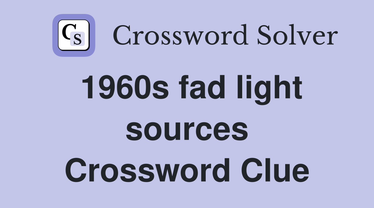 1960s fad light sources Crossword Clue