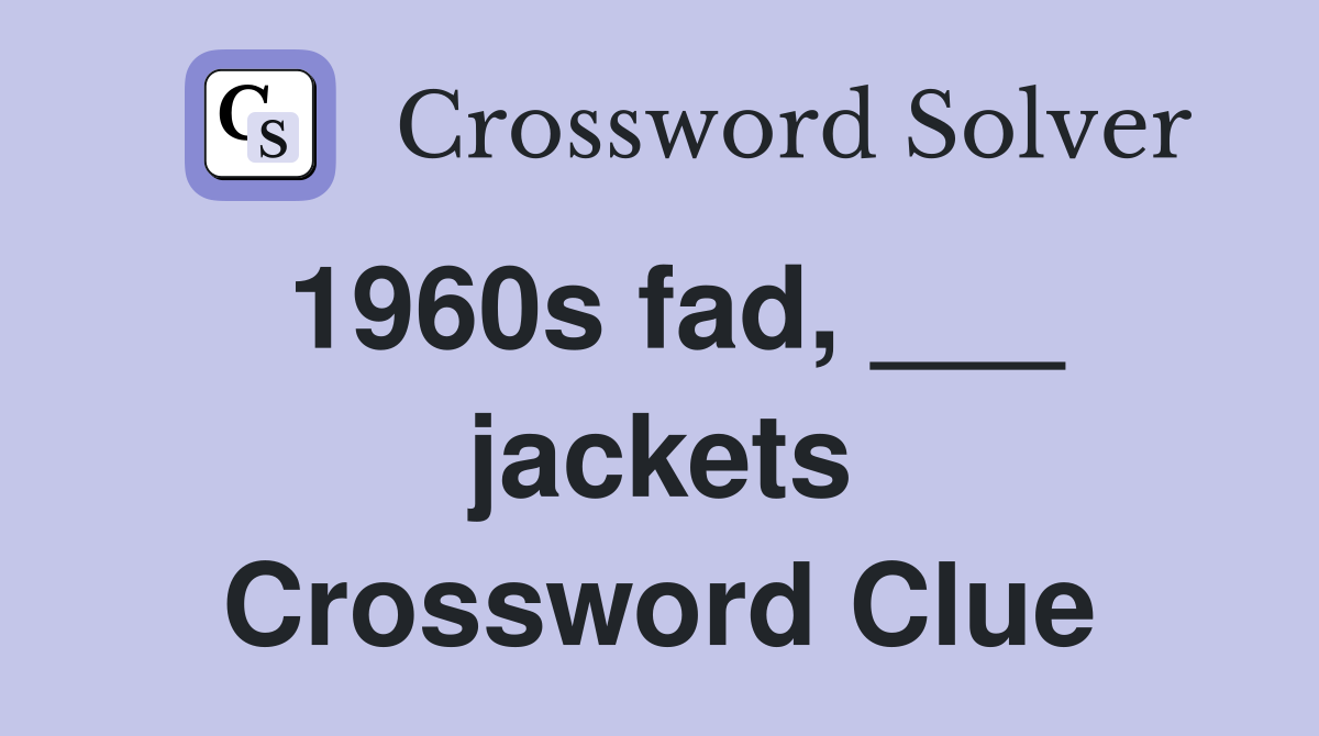 1960s fad, ___ jackets Crossword Clue