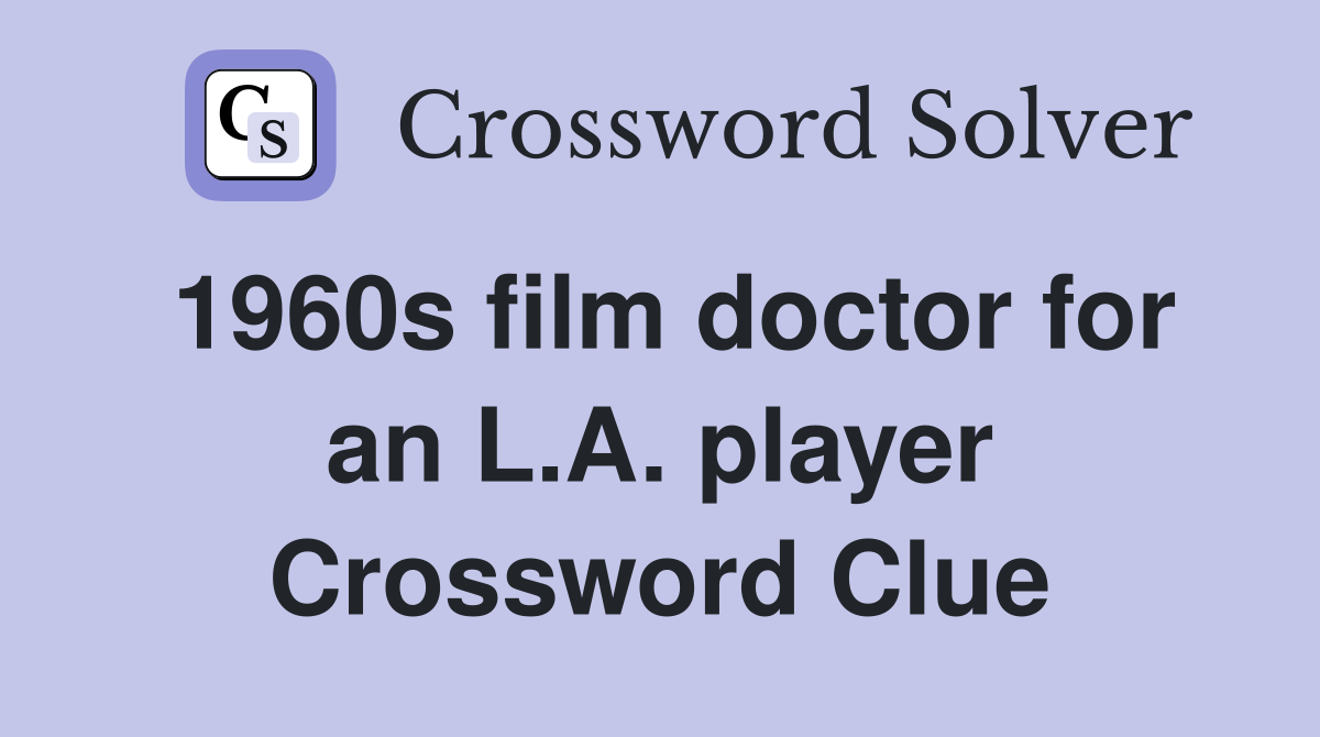 1960s film doctor for an L.A. player Crossword Clue