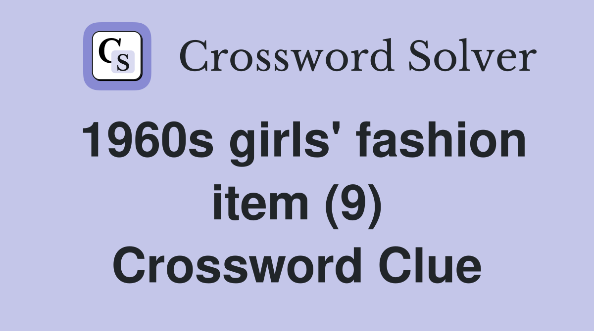 1960s girls' fashion item (9) Crossword Clue