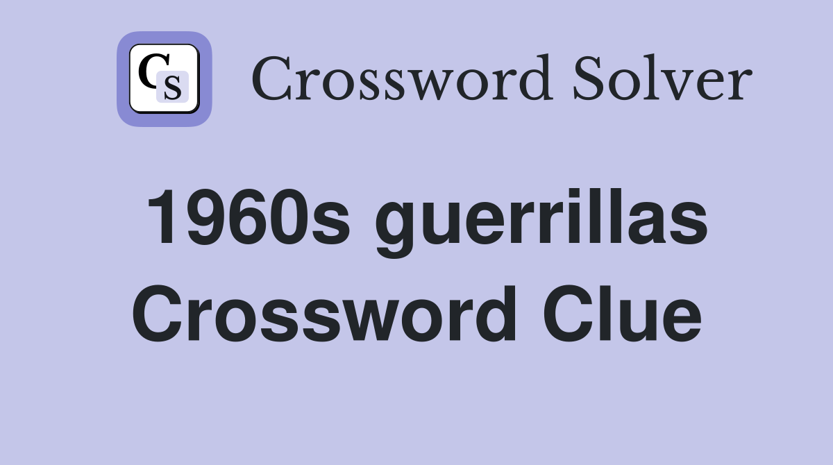 1960s guerrillas Crossword Clue