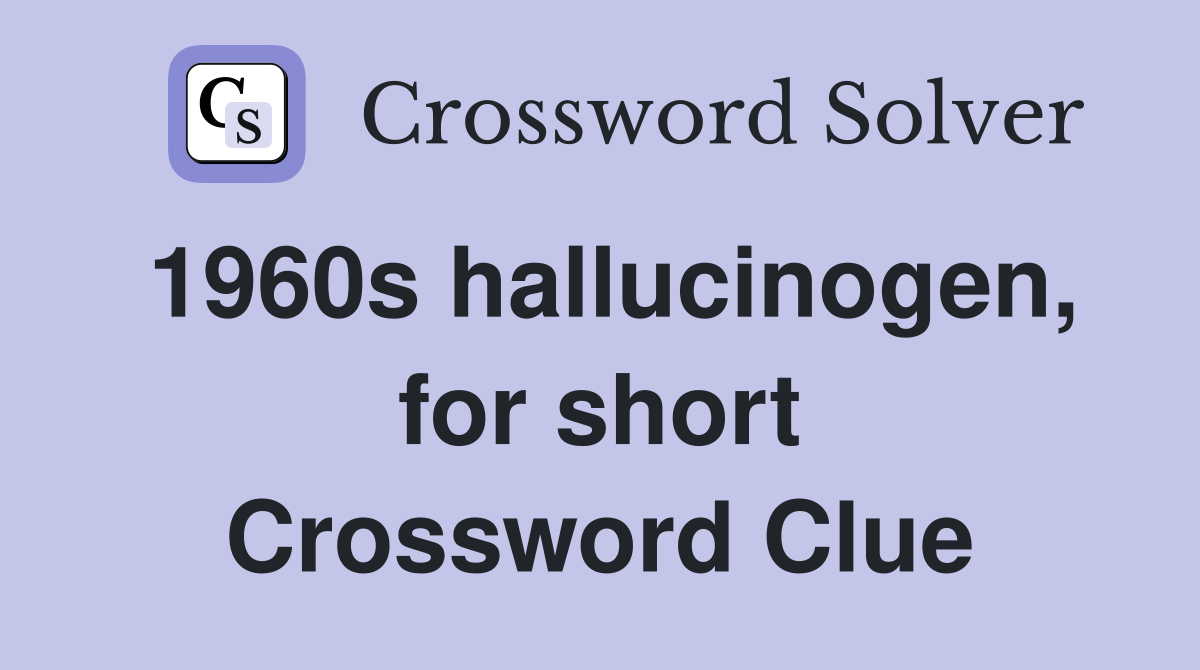 1960s hallucinogen, for short Crossword Clue