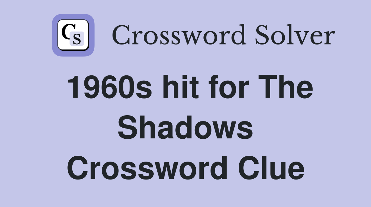 1960s hit for The Shadows Crossword Clue
