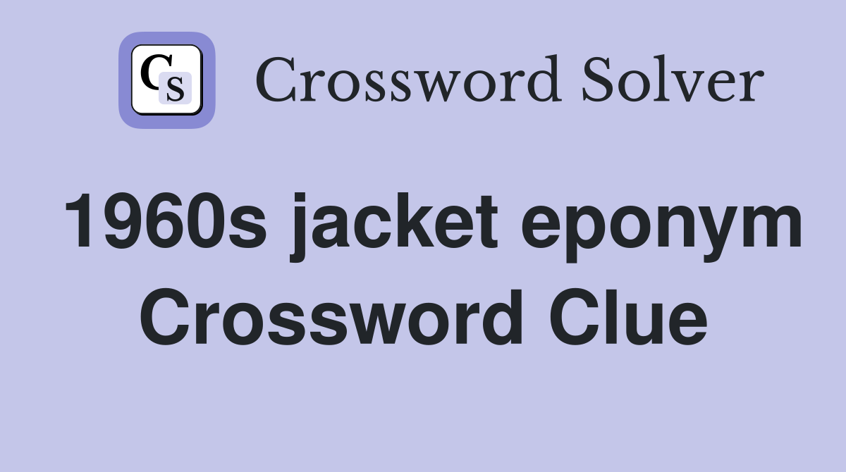 1960s jacket eponym Crossword Clue