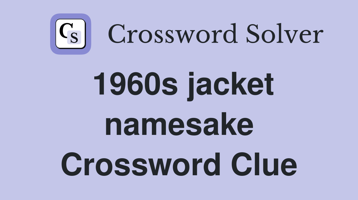 1960s jacket namesake Crossword Clue