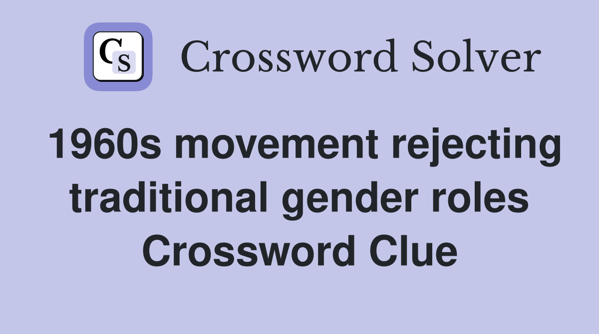 1960s movement rejecting traditional gender roles Crossword Clue