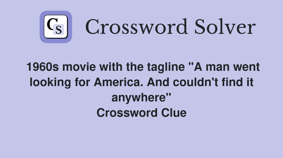 1960s movie with the tagline "A man went looking for America. And couldn't find it anywhere" Crossword Clue