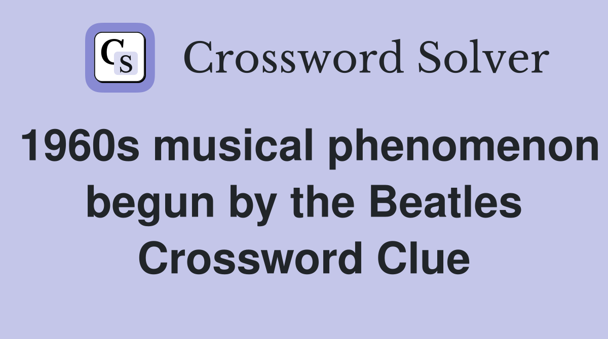 1960s musical phenomenon begun by the Beatles Crossword Clue