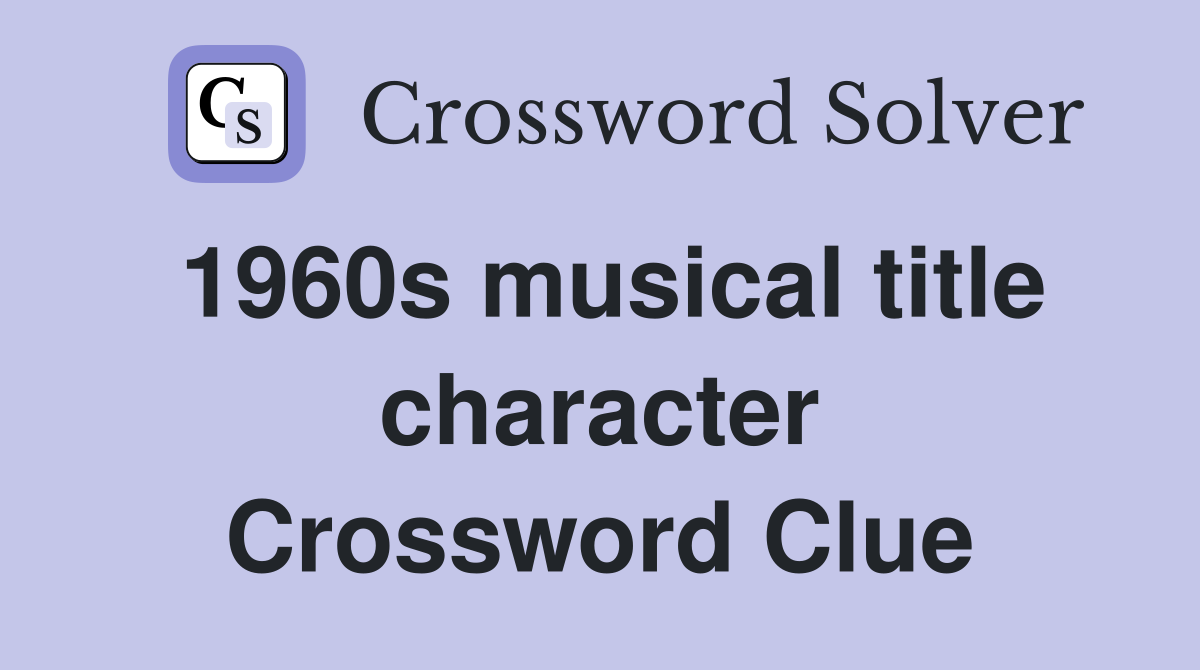 1960s musical title character Crossword Clue