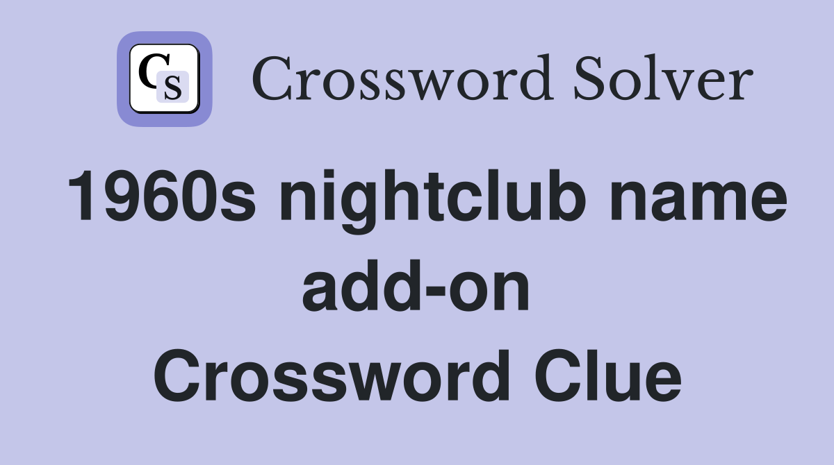 1960s nightclub name add-on Crossword Clue