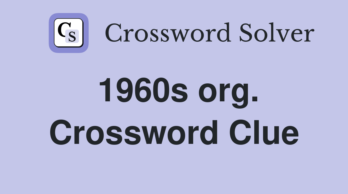 1960s org. Crossword Clue