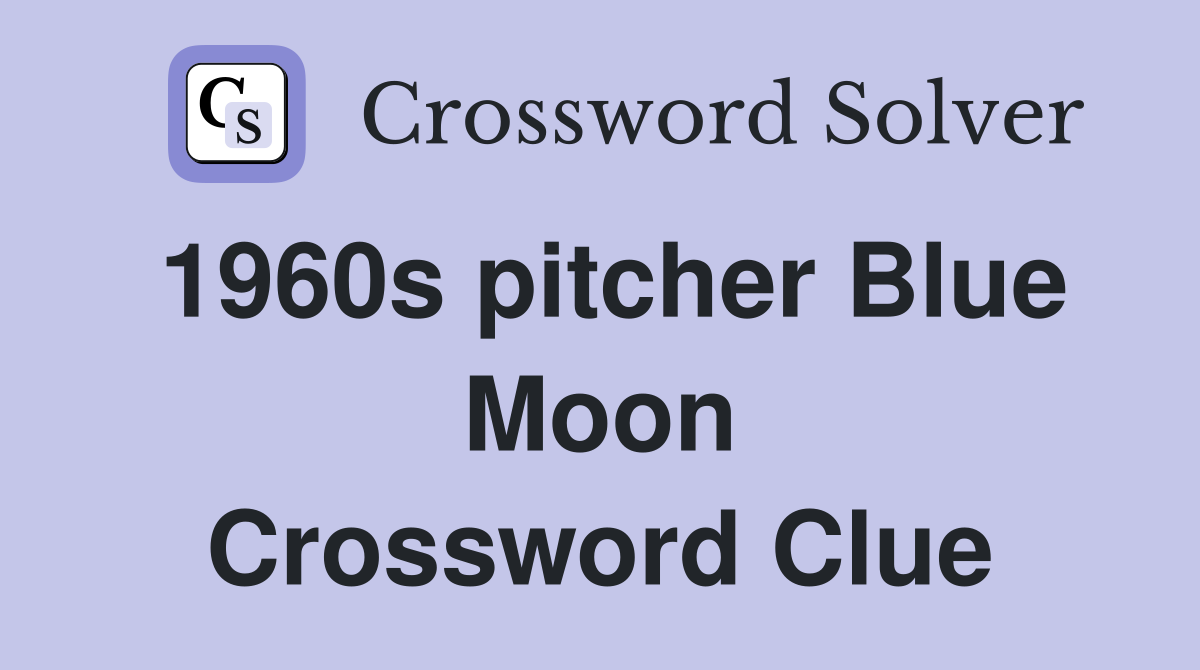 1960s pitcher Blue Moon Crossword Clue