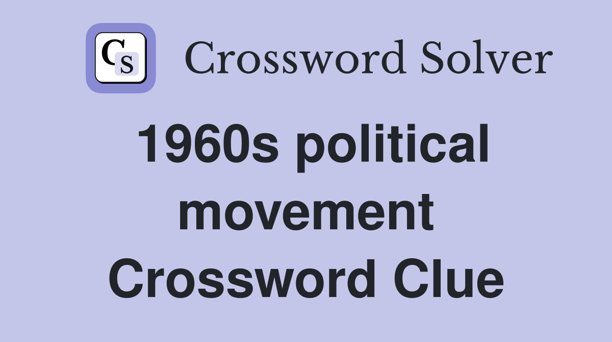 1960s political movement Crossword Clue