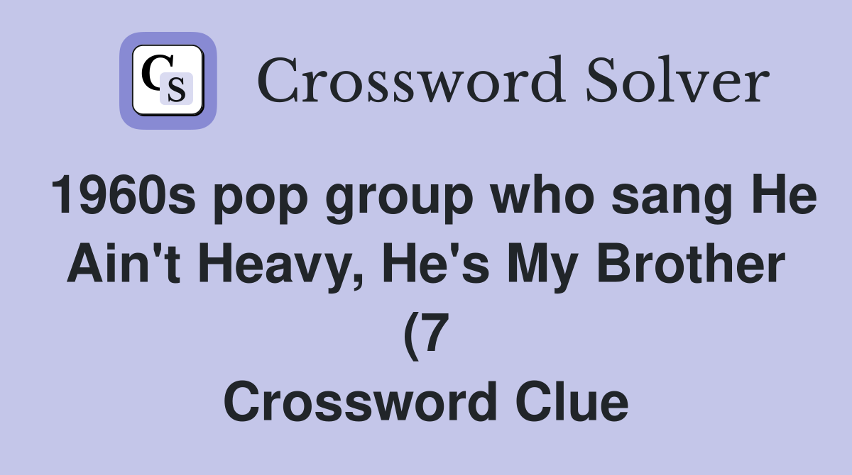 1960s pop group who sang He Ain #39 t Heavy He #39 s My Brother (7 1960s pop group who sang He Ain #39 t Heavy He #39 s My Brother (7