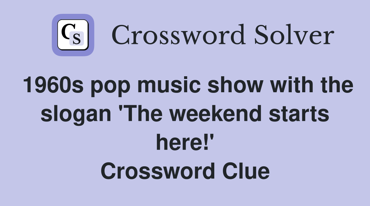 1960s pop music show with the slogan 'The weekend starts here!' Crossword Clue