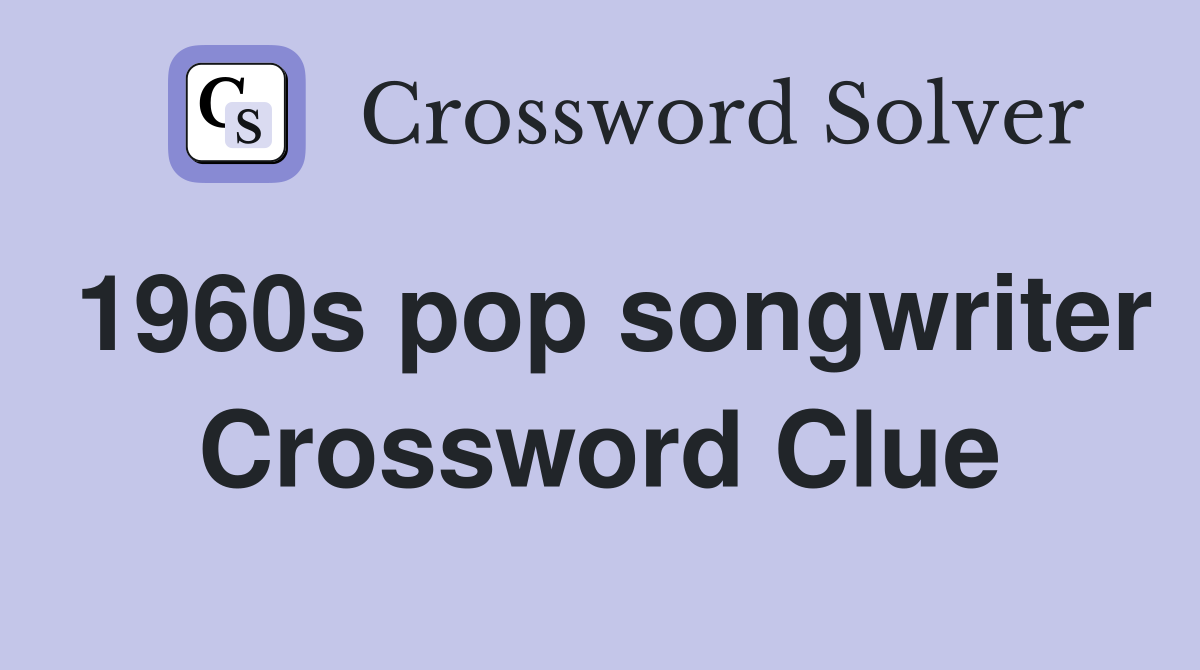 1960s pop songwriter Crossword Clue