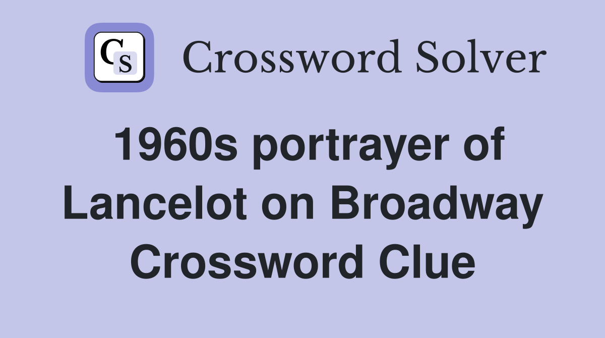 1960s portrayer of Lancelot on Broadway Crossword Clue