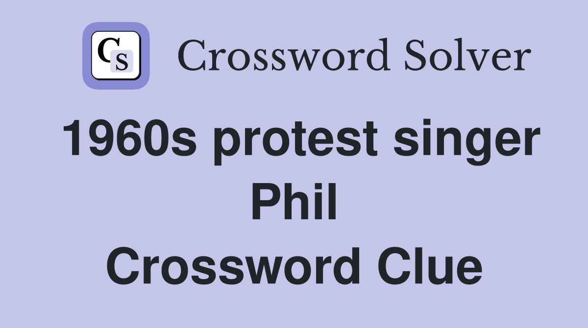 1960s protest singer Phil Crossword Clue