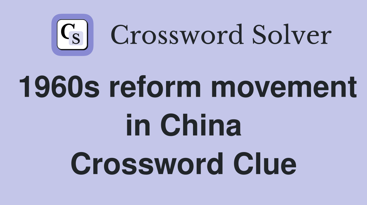 1960s reform movement in China Crossword Clue