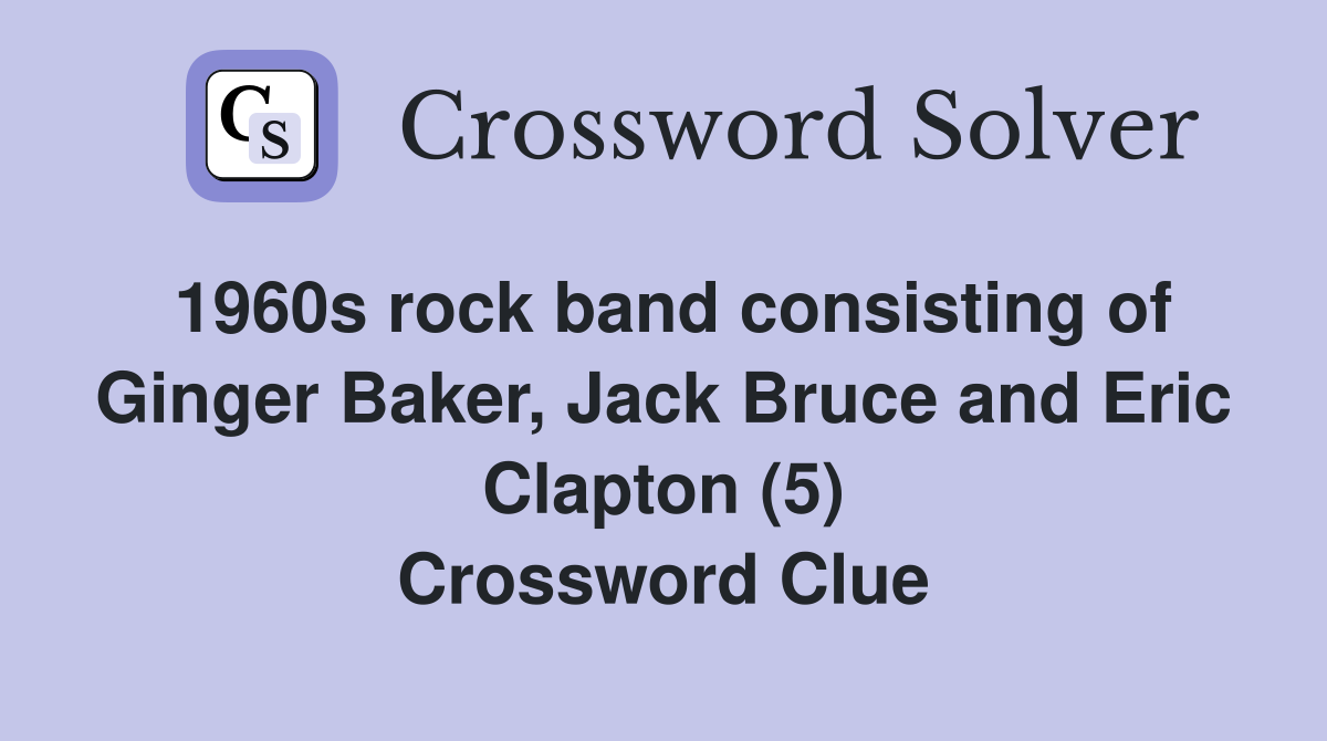 1960s rock band consisting of Ginger Baker, Jack Bruce and Eric Clapton (5) Crossword Clue