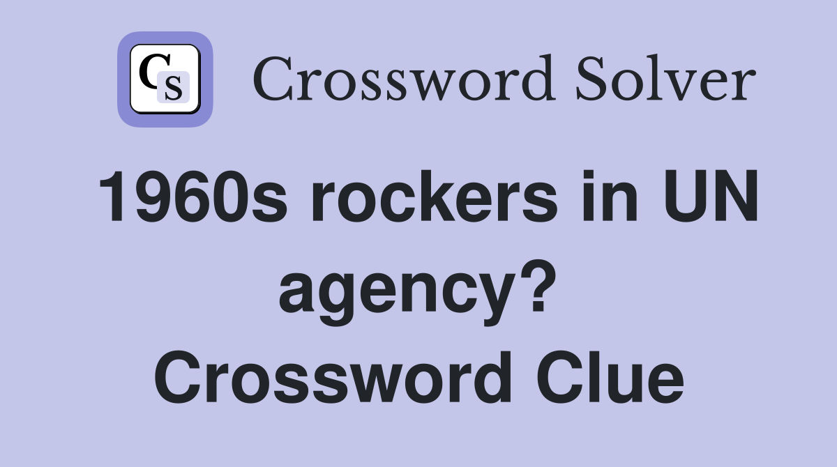 1960s rockers in UN agency? Crossword Clue